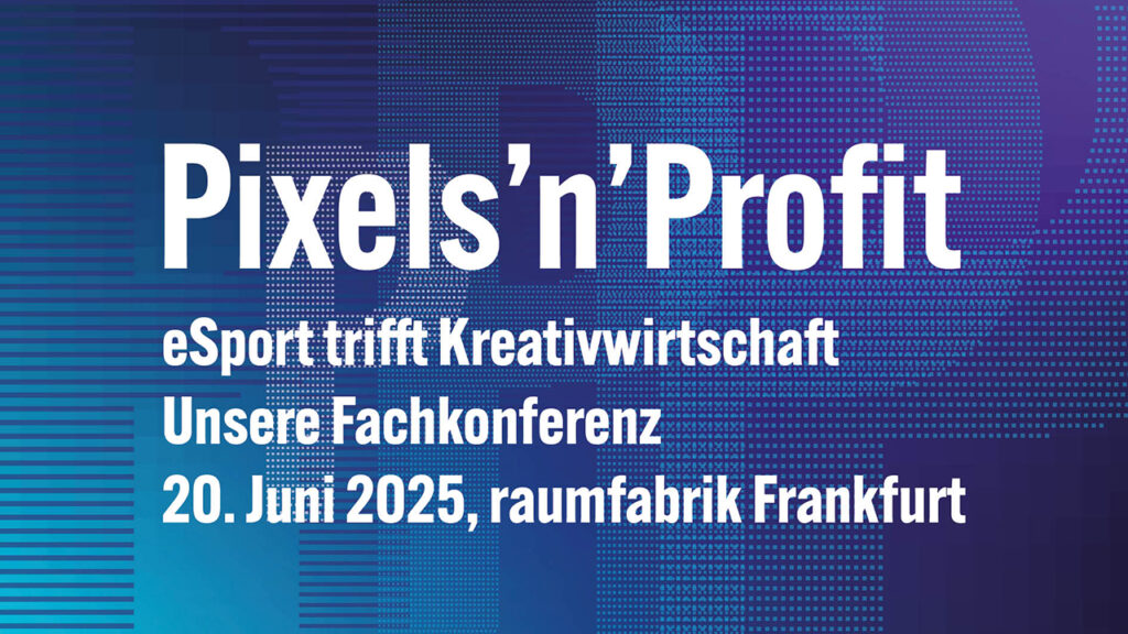 Pixels'n'Profit – eSport trifft Kreativwirtschaft